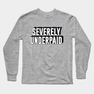 Severely underpaid worker employee text typography | Morcaworks Long Sleeve T-Shirt